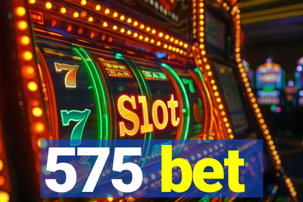 575 bet